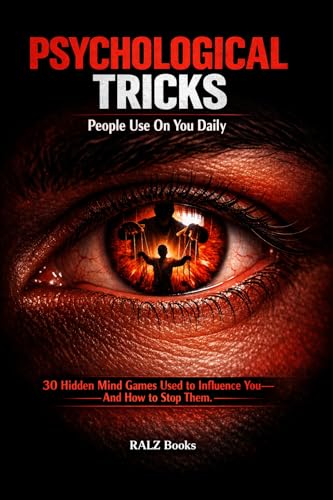 Psychological Tricks People Use On You Daily: 30 Hidden Mind Games Used to Influence You—And How to Stop Them