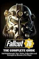 Fallout 76: THE COMPLETE GUIDE: Full Walkthrough, Tips, Tricks, Collectibles and Strategies to Become a Pro Player (Latest Updated 2024) B0D4W13MR4 Book Cover