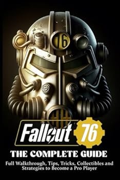 Paperback Fallout 76: THE COMPLETE GUIDE: Full Walkthrough, Tips, Tricks, Collectibles and Strategies to Become a Pro Player (Latest Updated 2024) Book