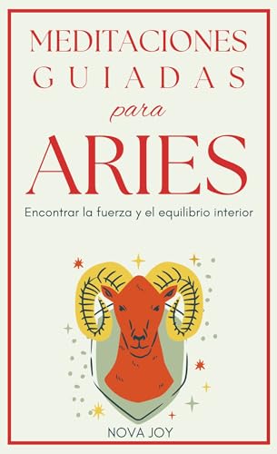 Meditaciones guiadas para Aries: Encontrar la fuerza y el equilibrio interior (Spanish Edition)
