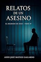 Relatos de un Asesino: El Soldado de Dios Parte IV B0G2LVKXW8 Book Cover