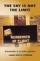 The Sky Is Not the Limit: Building a Flight Legacy 1499510152 Book Cover