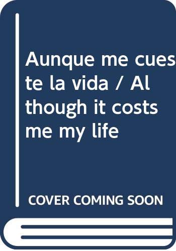 Aunque me cueste la vida / Although it costs me my life (Spanish Edition) Aunque me cueste la vida / Although it costs me my life (Spanish Edition)