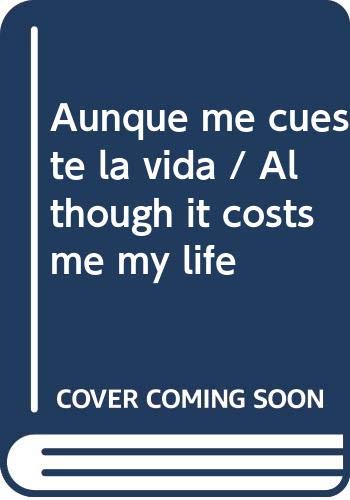 Aunque me cueste la vida / Although it costs me my life (Spanish Edition)