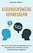 Produktbild Ausdrucksweise verbessern: Wie Sie mit Hilfe effektiver Methoden von A-Z, Ihren Wortschatz erweitern und Ihre Gesprächspartner begeistern