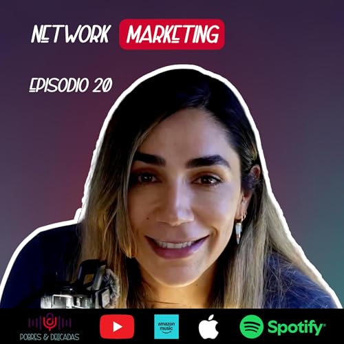 EP 20 | Libertad Financiera y Network Marketing &mdash; La Mentalidad que Cambia tu Vida