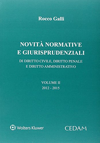 Novità normative e giurispudenziali. Di diritto civile, diritto penale e diritto amministrativo: 2 Novità normative e giurispudenziali. Di diritto civile, diritto penale e diritto amministrativo: 2