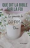Que dit la Bible sur LA FOI: Le pouvoir de LA FOI en Dieu