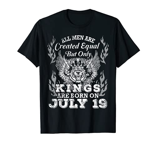 All Men Are Created Equal But Only Kings Are Born On July 19 T-Shirt