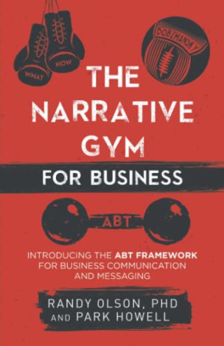 The Narrative Gym for Business: Introducing the ABT Framework for Business Communication and Messaging