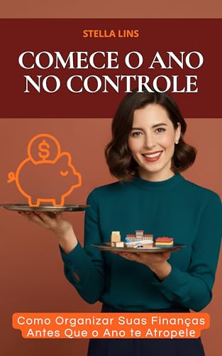 COMECE O ANO NO CONTROLE: Como Organizar Suas Finanças Antes Que ...