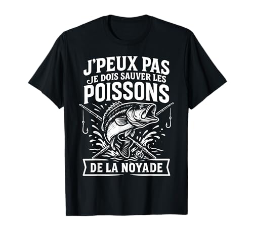 J'peux Pas Je Dois Sauver Les Poissons Humour Pêche Pêcheur T-Shirt