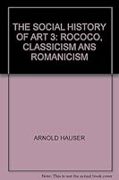 The Social History of Art, 3: Rococo, Classicism, Romanticism B000SIB9A4 Book Cover