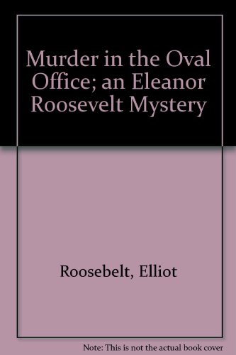 Murder in the Oval Office; an Eleanor Roosevelt... B00128WMFU Book Cover