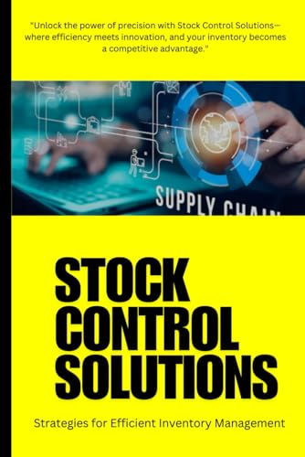 livre Stock Control Solutions: Stock Control Solutions: A Comprehensive Guide to Modern Stock Control Solutions: Streamlining Inventory Management, ... Driving Business Success Across Industries