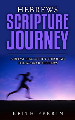 Hebrews Scripture Journey: A 40-Day Bible Study Through the Book of Hebrews (Scripture Journeys with Keith Ferrin) (English Edition) - Ferrin, Keith