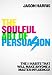 The Soulful Art of Persuasion: The 11 Habits That Can Make Anyone A Master Influencer