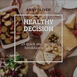  Healthy decision : 25 quick and healthy breakfast recipes (English Edition)