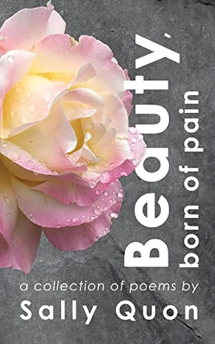 Beauty Born of Pain: A Collection of Poems by Sally Quon