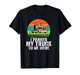 Funny I Parked My Truck To Be Here Trucker Strike Meeting T-Shirt