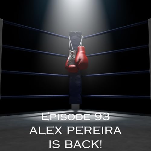 Episode 93 - ALEX PEREIRA IS BACK!