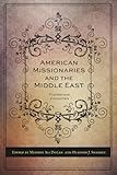 American Missionaries and the Middle East: Foundational Encounters (Utah Series in Turkish and Islamic Stud)