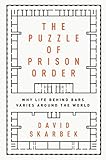 The Puzzle of Prison Order: Why Life Behind Bars Varies Around the World