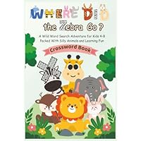 Where Did the Zebra Go?: A Wild Word Search Adventure Puzzles for Kids Ages 4-8': Packed With Silly Animals and Learning Fun/The Ultimate Fun & Educational Activity Book!