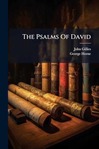 The Psalms Of David: With Notes, Devotional And Practical, Referring To The New Testament, Extracted With Very Little Alteration From Dr. Horne's Commentary On The Book Of Psalms