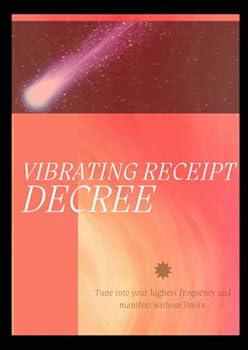 Paperback VIBRATING,RECEIPT,DECREE: Tune into your highest frequency and manifest without limits. Book