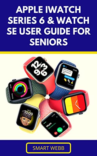 Amazon.com: APPLE IWATCH SERIES 6 \u0026 WATCH SE USER GUIDE FOR SENIORS: The  Complete \u0026 Easy Beginners \u0026 Expert Guide To Mastering The Apple iwatch  Series 6, Watch SE \u0026 Watch OS7