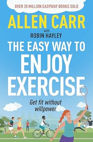 Allen Carr's Easy Way to Enjoy Exercise: Get fit without willpower