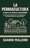 La permacultura: creare un futuro sostenibile. Un approccio integrato per la progettazione di ambienti resilienti e autosufficienti (Italian Edition) B0F5PN39JV Book Cover