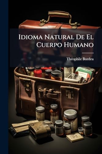 Idioma Natural De El Cuerpo Humano: Indagaciones Sobre El Pulso ... (Spanish Edition)