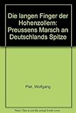  Die langen Finger der Hohenzollern. Preußens Marsch an Deutschlands Spitze