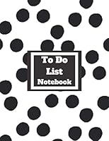 To-Do List Notebook : Black and White to-Do List and Dot Grid Notebook (8. 5 X11 Checklist Journal): Daily Lined to-Do Lists with Checkboxes 1650675313 Book Cover