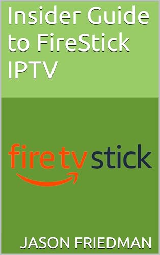 Insider Guide to FireStick IPTV : Amazon Firetv Guide