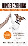 HUNDEERZIEHUNG - Das große Hundebuch: Hundetraining und Welpenerziehung inkl. Intelligenztraining für Hunde + geniale Hundespiele für Drinnen und Draußen
