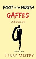 Foot in the Mouth Gaffes Old and New: 2016 Edition 1539566935 Book Cover