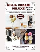 Ninja Creami Deluxe Recetas 2024: Los trucos definitivos para obtener deliciosos helados caseros y otras delicias heladas para principiantes y avanzados (Spanish Edition) B0D9N68CJG Book Cover