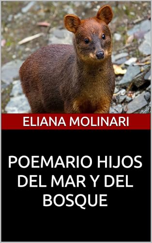 HIJOS DEL MAR Y DEL BOSQUE. : Poesía de resiliencia, ternura y naturaleza chilena: versos sobre ...