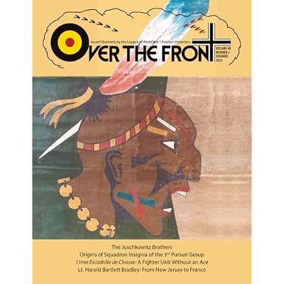 OTF - Volume 40, Issue 2, Summer, 2025, Over The Front - Journal of the League of World War I Aviation Historians: In-Depth Account of Pilots, ... and Aerial Combat During the Great War