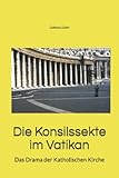 Die Konzilssekte im Vatikan: Das Drama der Katholischen Kirche - Hubertus Huber 