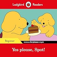 Yes please, Spot! - Ladybird Readers Beginner Level 0241319420 Book Cover