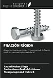  FIJACIÓN RÍGIDA: Un camino hacia una mejor comprensión de la fijación rígida en traumatología maxilofacial