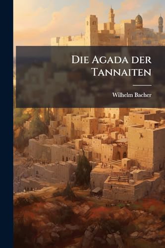 Die Agada der Tannaiten: Von Hillel bis Afrika. (German Edition)
