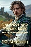 The Once and Future Love: A MacLeod Time-Travel Rom Com (The MacLeod Scottish Time Travel Rom Com Series Book 3)