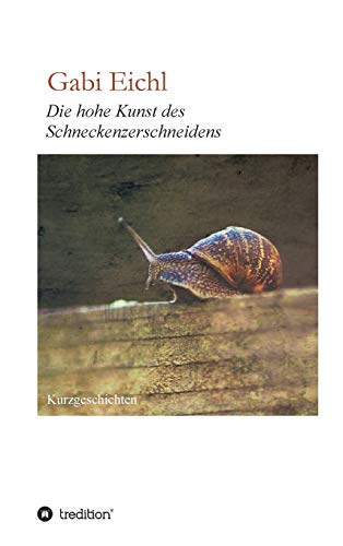 Die hohe Kunst des Schneckenzerschneidens (German Edition)