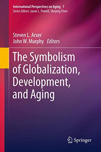 The Symbolism of Globalization, Development, and Aging (International Perspectives on Aging, 7)