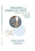 Walking the Spiritual Path with Practical Feet: Ten Visionaries Who Make a Difference 1881099822 Book Cover